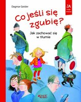 Książka Ja i moje emocje. Co jeśli się zgubię? Jak zachować się w tłumie Wyd. Jedność