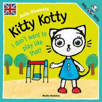 Książka Kitty Kotty I don’t want to play like that!