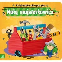 Mały majsterkowicz. Książeczka chłopczyka